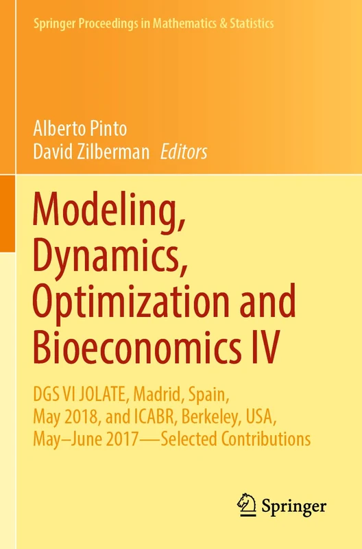 Modeling, Dynamics, Optimization and Bioeconomics IV: DGS VI JOLATE, Madrid, Spain, May 2018, and ICABR, Berkeley, USA, May–June 2017―Selected ... Proceedings in Mathematics & Statistics, 365)
