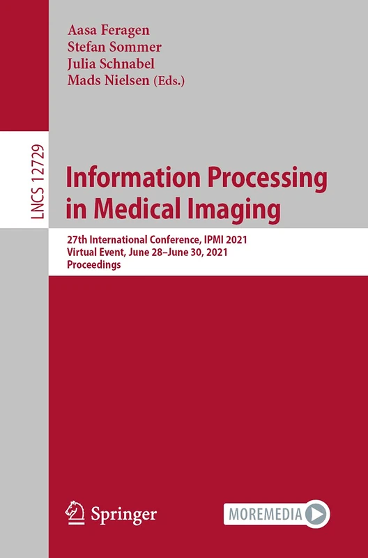 Information Processing in Medical Imaging: 27th International Conference, IPMI 2021, Virtual Event, June 28–June 30, 2021, Proceedings: 12729 (Lecture Notes in Computer Science, 12729)