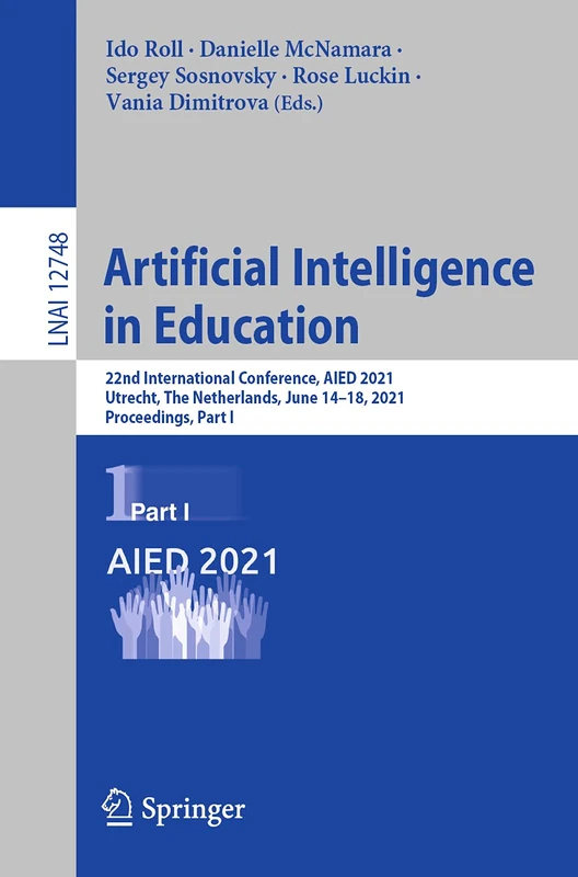 Artificial Intelligence in Education: 22nd International Conference, AIED 2021, Utrecht, The Netherlands, June 14–18, 2021, Proceedings, Part I: 12748 (Lecture Notes in Computer Science, 12748)