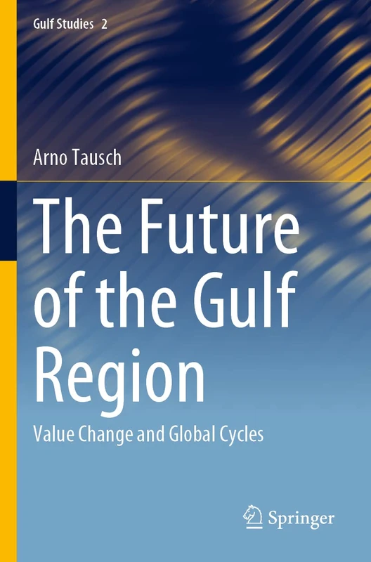 The Future of the Gulf Region: Value Change and Global Cycles: 2 (Gulf Studies, 2)