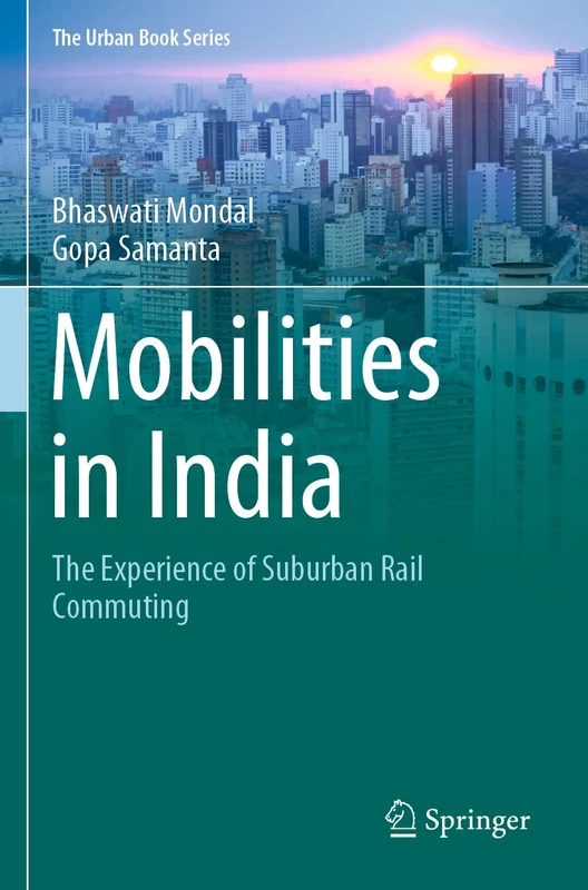 Mobilities in India: The Experience of Suburban Rail Commuting (The Urban Book Series)
