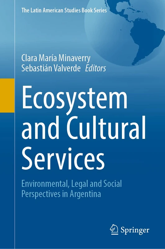 Ecosystem and Cultural Services: Environmental, Legal and Social Perspectives in Argentina (The Latin American Studies Book Series)