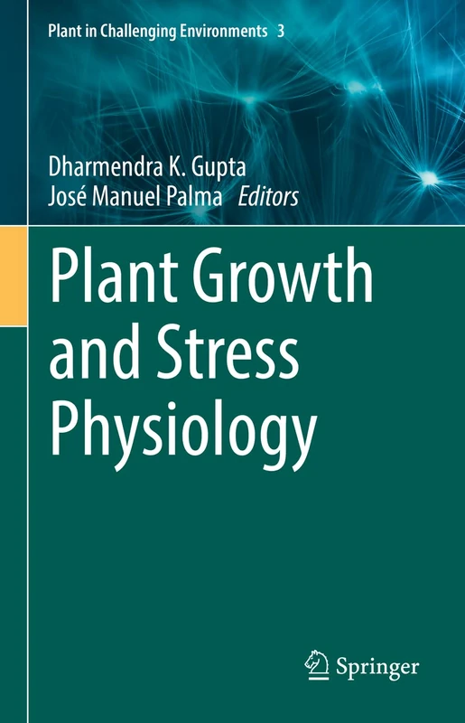 Plant Growth and Stress Physiology: 3 (Plant in Challenging Environments, 3)