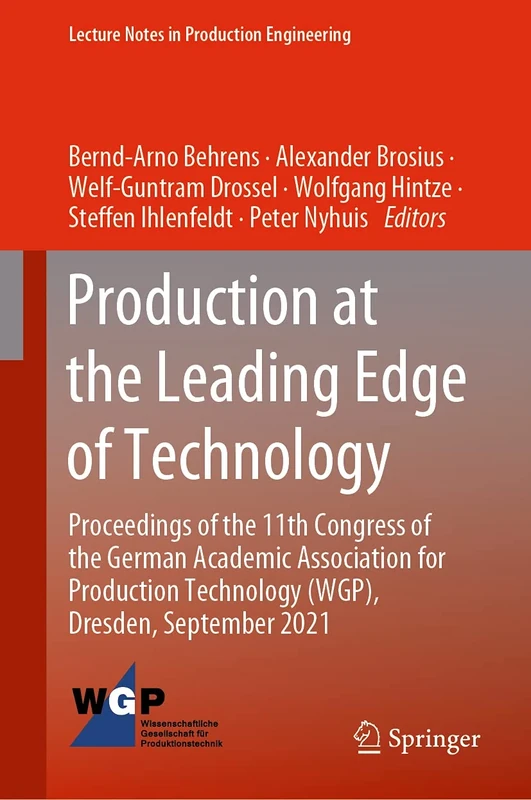 Production at the Leading Edge of Technology: Proceedings of the 11th Congress of the German Academic Association for Production Technology (WGP), ... (Lecture Notes in Production Engineering)