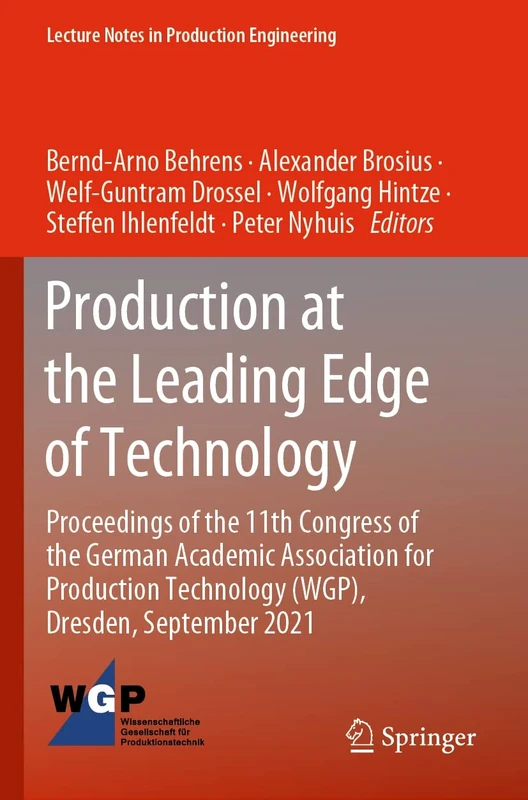 Production at the Leading Edge of Technology: Proceedings of the 11th Congress of the German Academic Association for Production Technology (WGP), ... (Lecture Notes in Production Engineering)