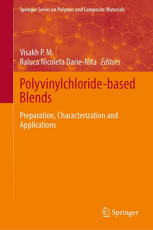 Polyvinylchloride-based Blends: Preparation, Characterization and Applications (Springer Series on Polymer and Composite Materials)