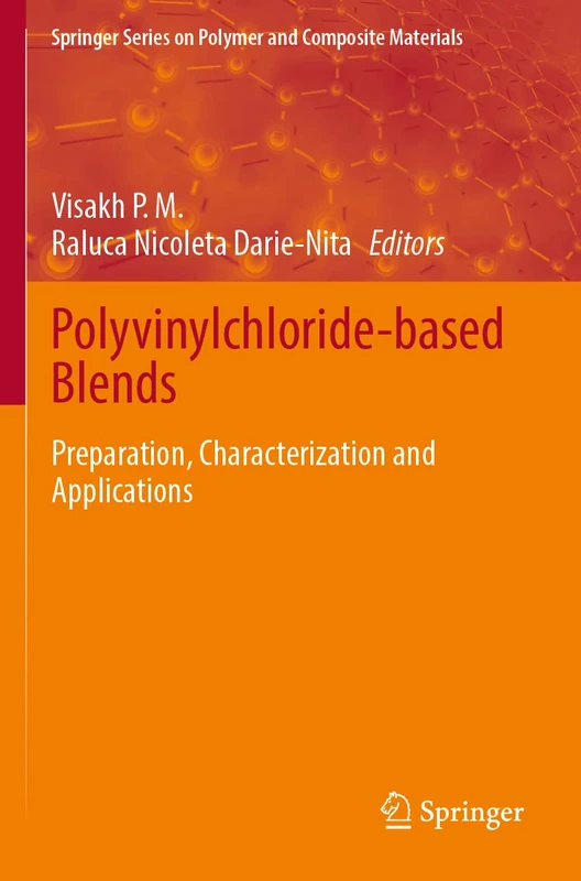 Polyvinylchloride-based Blends: Preparation, Characterization and Applications (Springer Series on Polymer and Composite Materials)