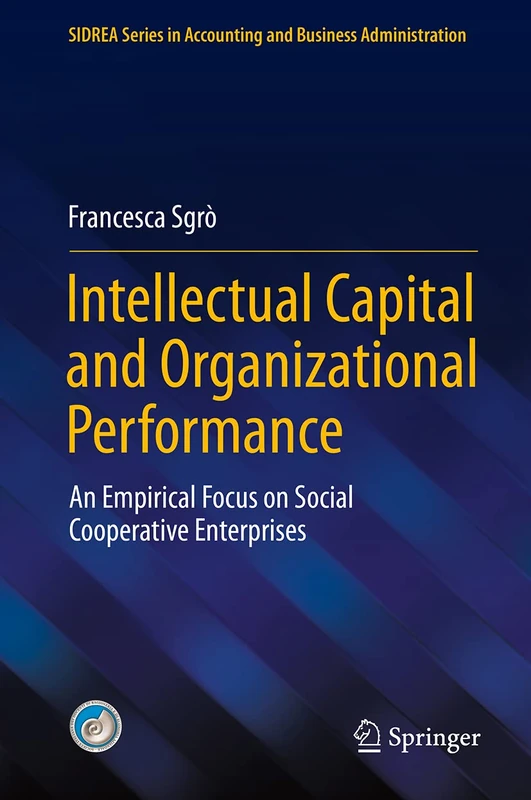 Intellectual Capital and Organizational Performance: An Empirical Focus on Social Cooperative Enterprises (SIDREA Series in Accounting and Business Administration)