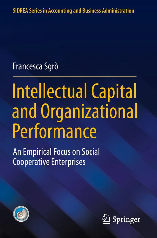 Intellectual Capital and Organizational Performance: An Empirical Focus on Social Cooperative Enterprises (SIDREA Series in Accounting and Business Administration)