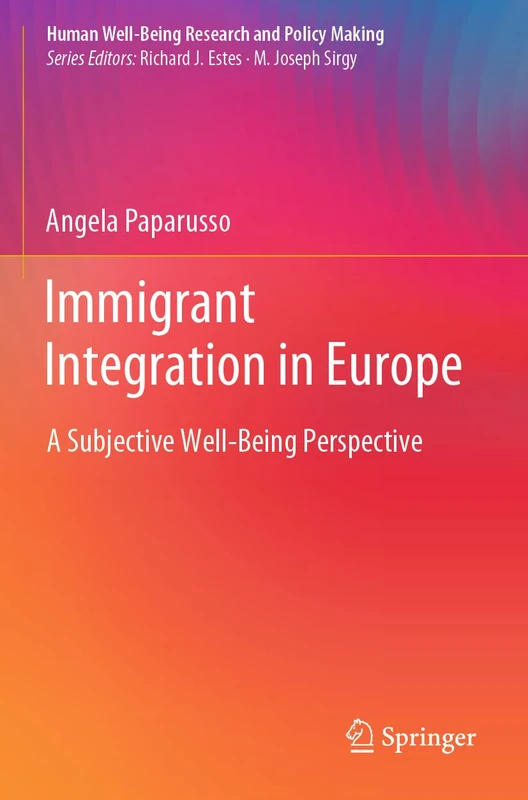 Immigrant Integration in Europe: A Subjective Well-Being Perspective (Human Well-Being Research and Policy Making)