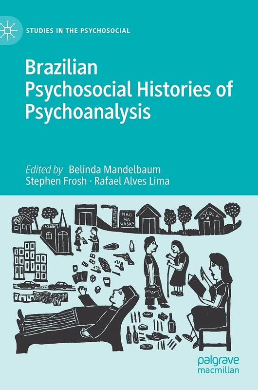 Brazilian Psychosocial Histories of Psychoanalysis (Studies in the Psychosocial)
