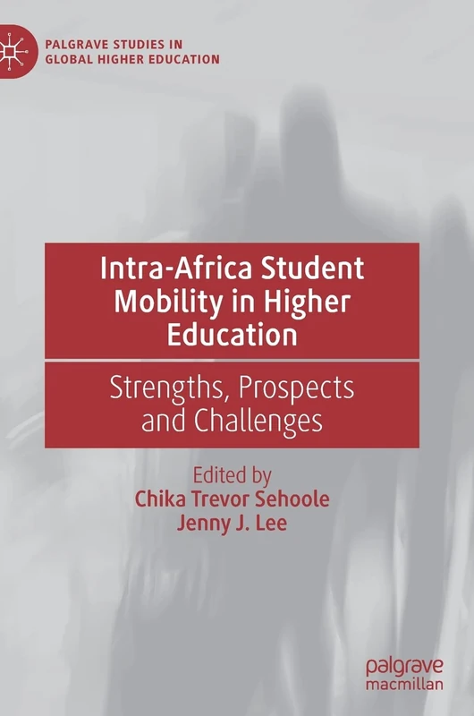 Intra-Africa Student Mobility in Higher Education: Strengths, Prospects and Challenges (Palgrave Studies in Global Higher Education)