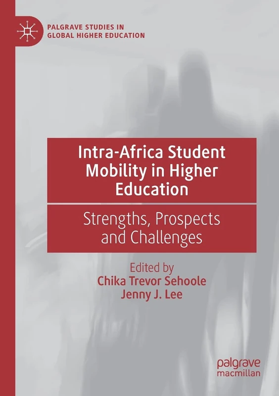 Intra-Africa Student Mobility in Higher Education: Strengths, Prospects and Challenges (Palgrave Studies in Global Higher Education)