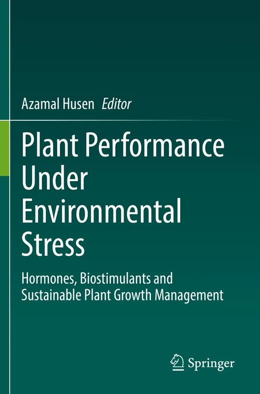 Plant Performance Under Environmental Stress: Hormones, Biostimulants and Sustainable Plant Growth Management