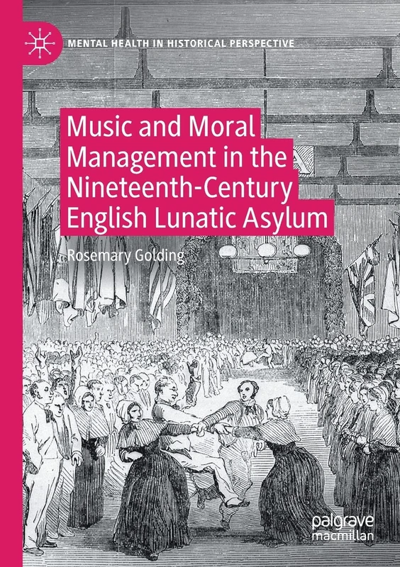 Music and Moral Management in the Nineteenth-Century English Lunatic Asylum (Mental Health in Historical Perspective)