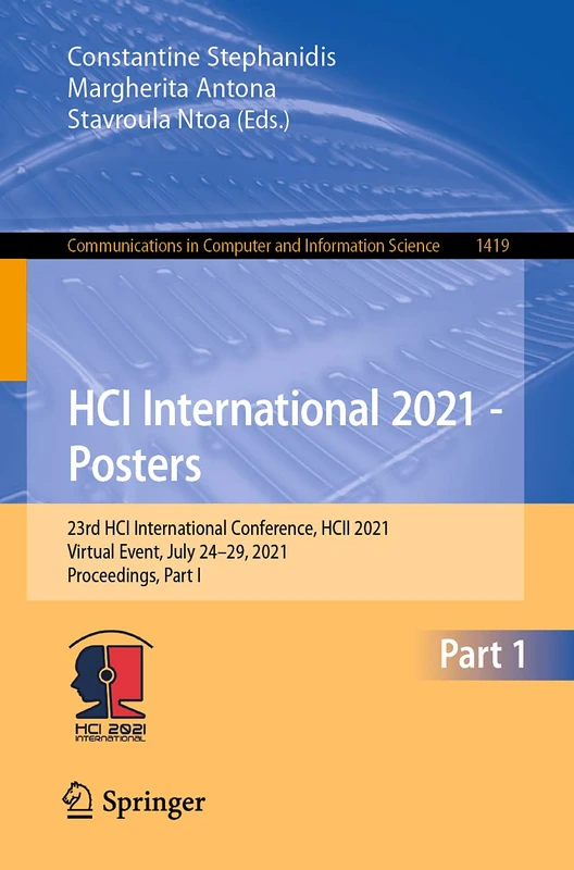 HCI International 2021 - Posters: 23rd HCI International Conference, HCII 2021, Virtual Event, July 24–29, 2021, Proceedings, Part I: 1419 (Communications in Computer and Information Science, 1419)
