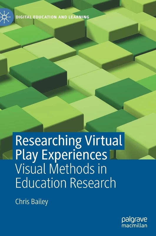 Researching Virtual Play Experiences: Visual Methods in Education Research (Digital Education and Learning)