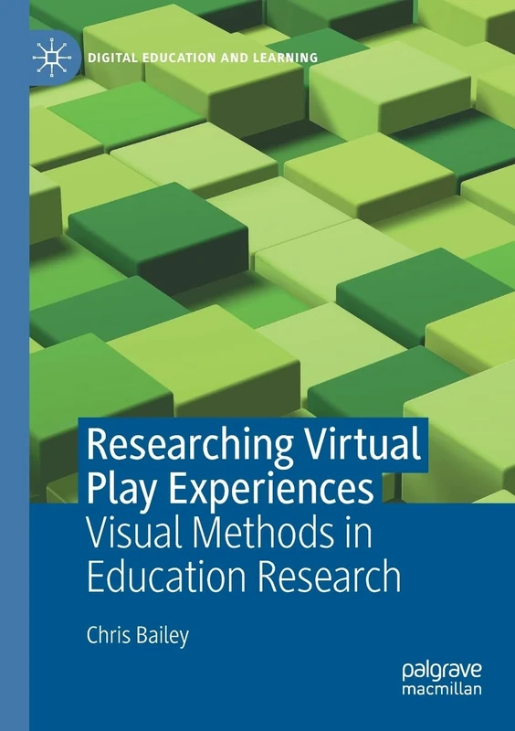 Researching Virtual Play Experiences: Visual Methods in Education Research (Digital Education and Learning)