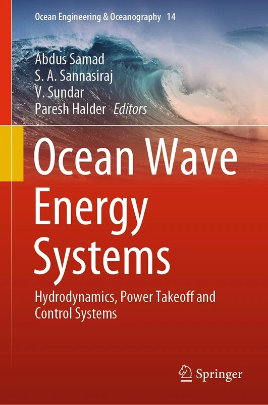Ocean Wave Energy Systems: Hydrodynamics, Power Takeoff and Control Systems: 14 (Ocean Engineering & Oceanography, 14)
