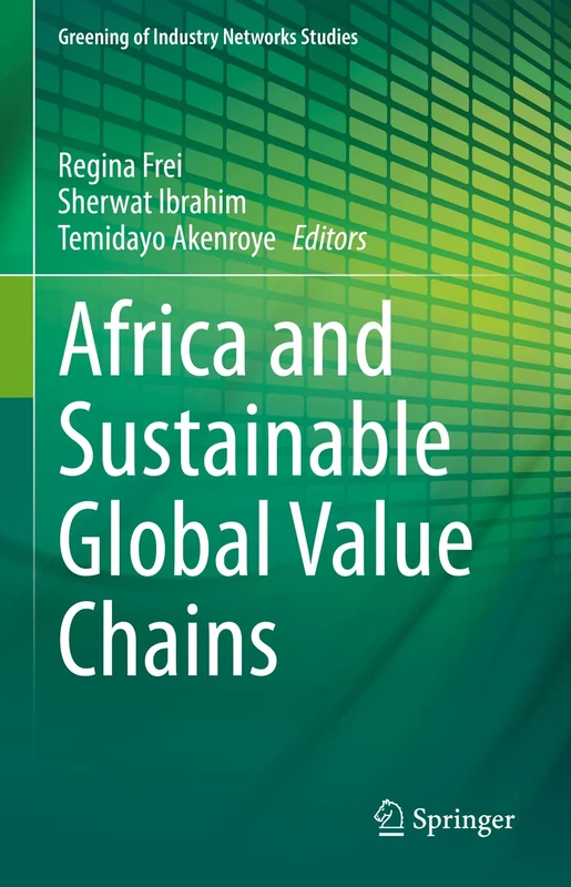 Africa and Sustainable Global Value Chains: 9 (Greening of Industry Networks Studies, 9)