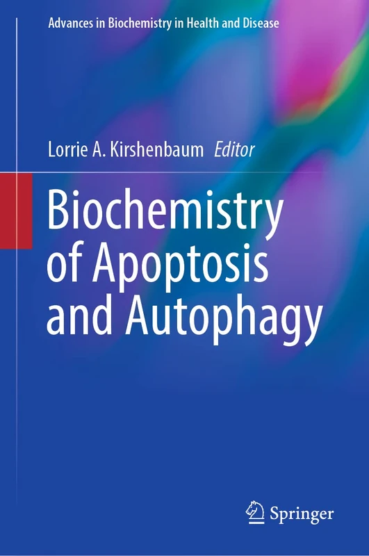 Biochemistry of Apoptosis and Autophagy: 18 (Advances in Biochemistry in Health and Disease, 18)