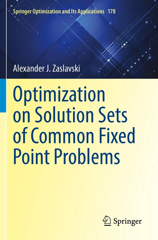 Optimization on Solution Sets of Common Fixed Point Problems: 178 (Springer Optimization and Its Applications, 178)