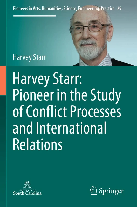 Harvey Starr: Pioneer in the Study of Conflict Processes and International Relations (Pioneers in Arts, Humanities, Science, Engineering, Practice) - Image 1