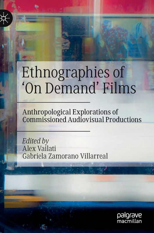 Ethnographies of ‘On Demand’ Films: Anthropological Explorations of Commissioned Audiovisual Productions