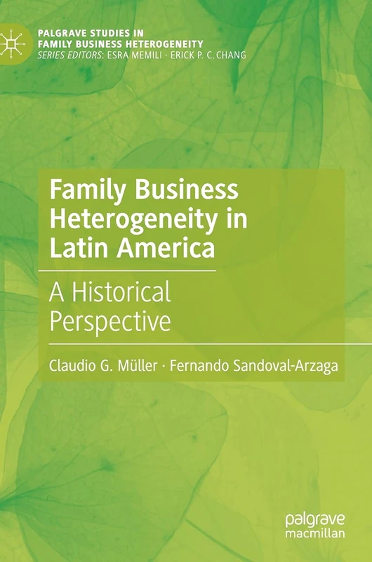 Family Business Heterogeneity in Latin America: A Historical Perspective (Palgrave Studies in Family Business Heterogeneity)