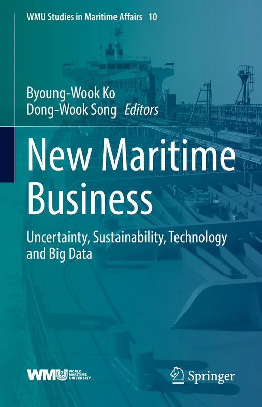 New Maritime Business: Uncertainty, Sustainability, Technology and Big Data: 10 (WMU Studies in Maritime Affairs, 10)