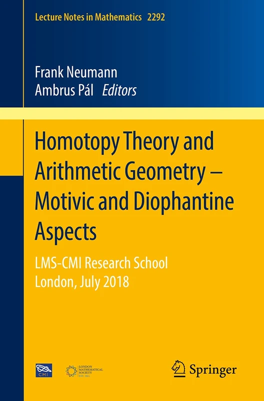 Homotopy Theory and Arithmetic Geometry – Motivic and Diophantine Aspects: LMS-CMI Research School, London, July 2018: 2292 (Lecture Notes in Mathematics, 2292)