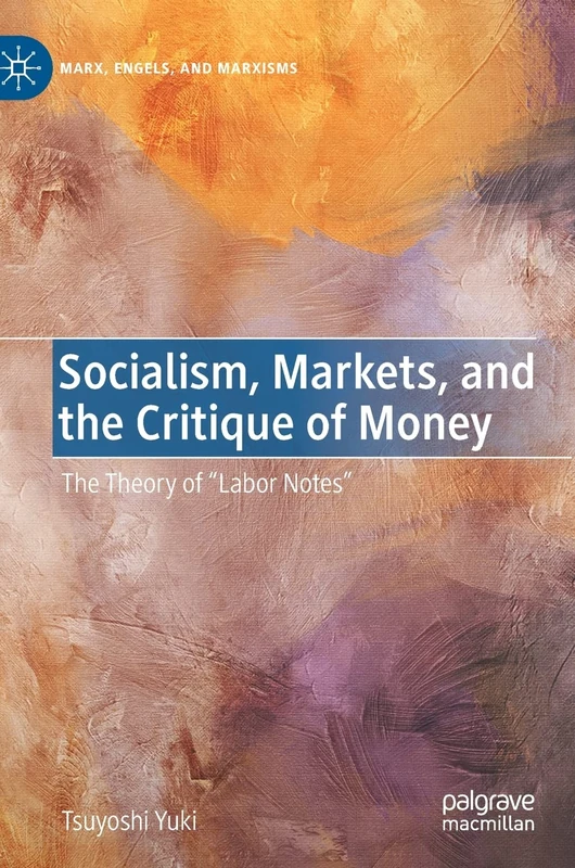 Socialism, Markets, and the Critique of Money: The Theory of “Labor Notes” (Marx, Engels, and Marxisms)