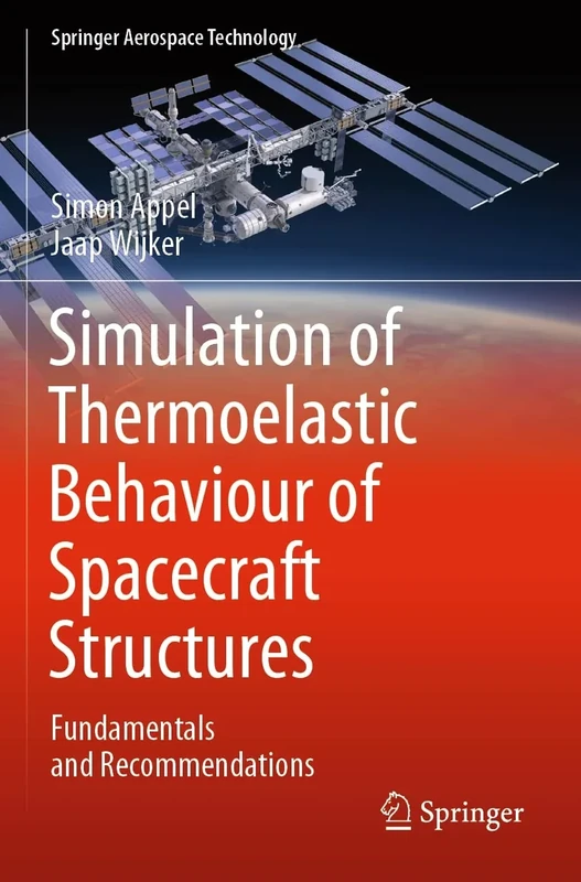 Simulation of Thermoelastic Behaviour of Spacecraft Structures: Fundamentals and Recommendations (Springer Aerospace Technology)