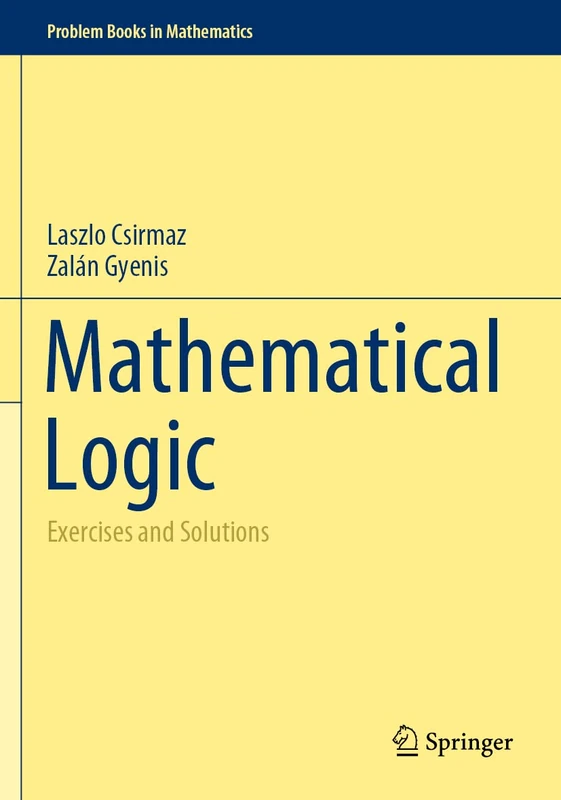 Mathematical Logic: Exercises and Solutions (Problem Books in Mathematics)