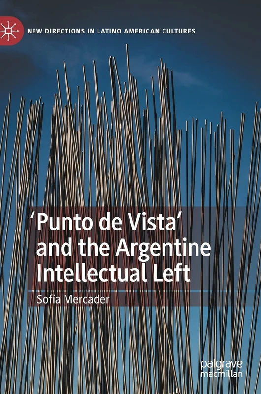 'Punto de Vista' and the Argentine Intellectual Left (New Directions in Latino American Cultures)
