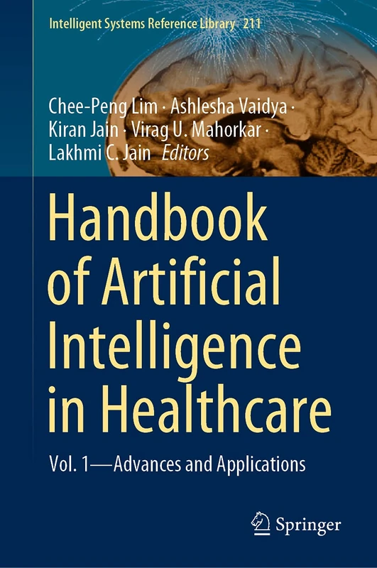 Handbook of Artificial Intelligence in Healthcare: Vol. 1 - Advances and Applications: 211 (Intelligent Systems Reference Library, 211)