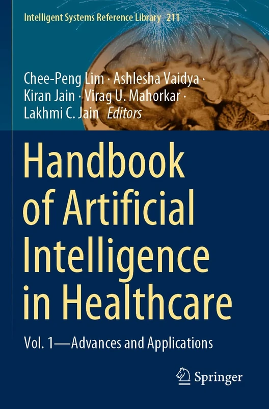 Handbook of Artificial Intelligence in Healthcare: Vol. 1 - Advances and Applications: 211 (Intelligent Systems Reference Library, 211)