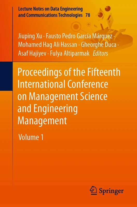 Proceedings of the Fifteenth International Conference on Management Science and Engineering Management: Volume 1: 78 (Lecture Notes on Data Engineering and Communications Technologies, 78)
