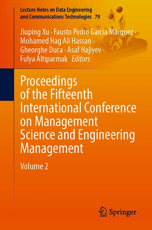 Proceedings of the Fifteenth International Conference on Management Science and Engineering Management: Volume 2: 79 (Lecture Notes on Data Engineering and Communications Technologies, 79)