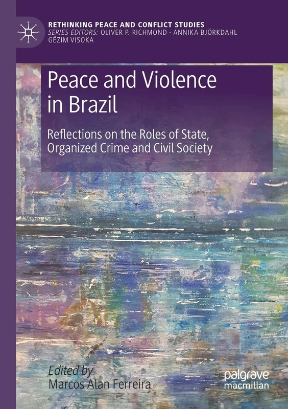 Peace and Violence in Brazil: Reflections on the Roles of State, Organized Crime and Civil Society (Rethinking Peace and Conflict Studies) - Image 1