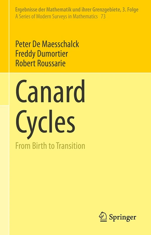 Canard Cycles: From Birth to Transition: 73 (Ergebnisse der Mathematik und ihrer Grenzgebiete. 3. Folge / A Series of Modern Surveys in Mathematics, 73) - Image 1