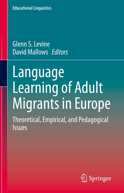Language Learning of Adult Migrants in Europe: Theoretical, Empirical, and Pedagogical Issues: 53 (Educational Linguistics, 53)