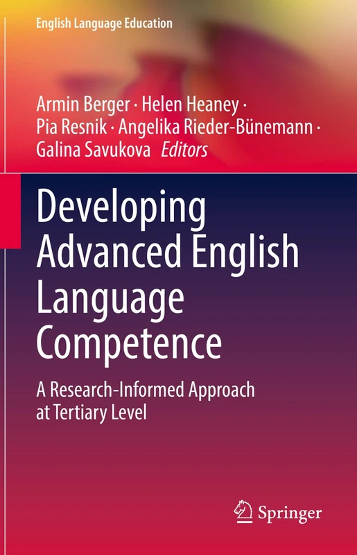 Developing Advanced English Language Competence: A Research-Informed Approach at Tertiary Level: 22 (English Language Education, 22)