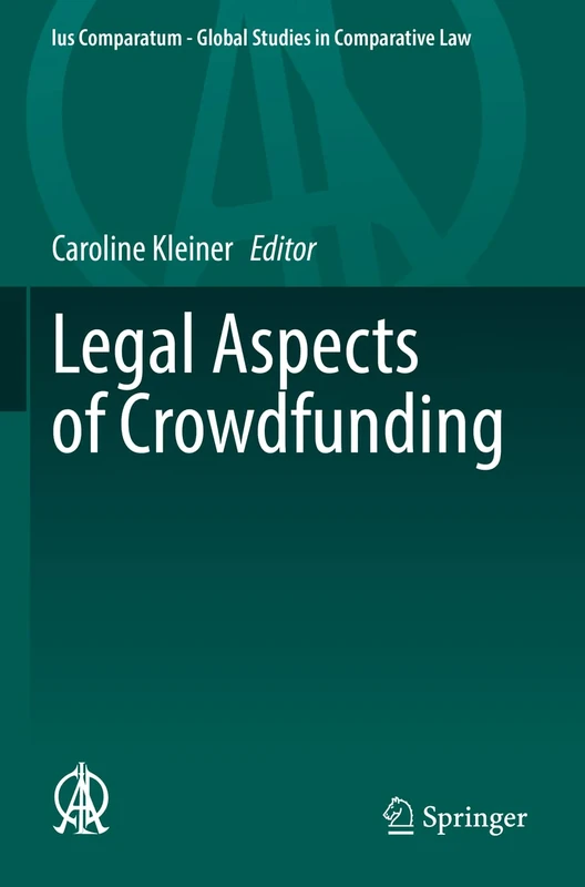 Legal Aspects of Crowdfunding: 55 (Ius Comparatum - Global Studies in Comparative Law, 55)