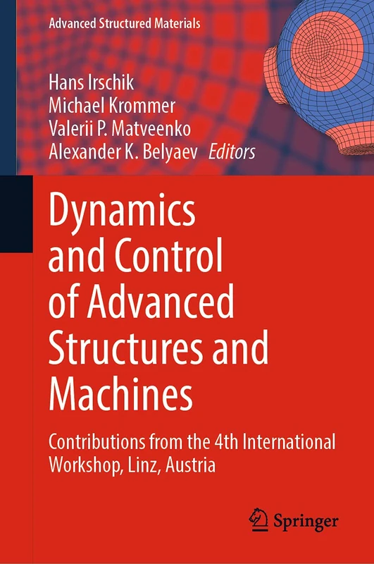 Dynamics and Control of Advanced Structures and Machines: Contributions from the 4th International Workshop, Linz, Austria: 156 (Advanced Structured Materials, 156)