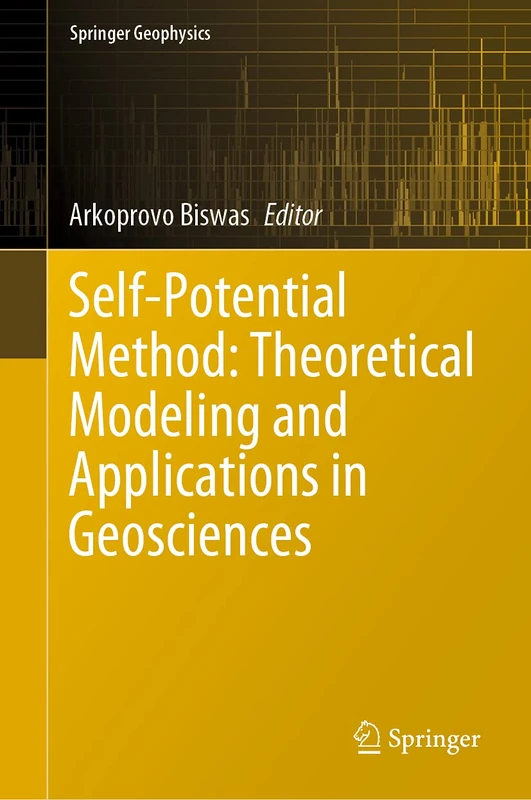 Self-Potential Method: Theoretical Modeling and Applications in Geosciences (Springer Geophysics)