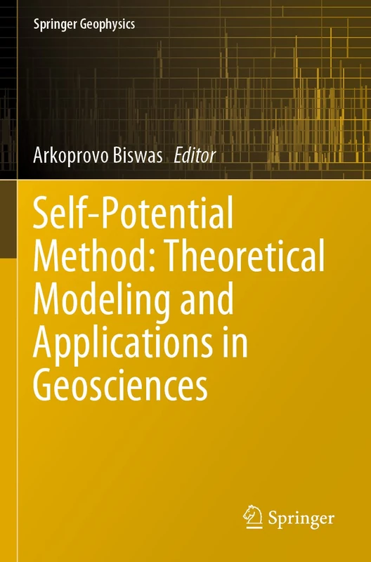 Self-Potential Method: Theoretical Modeling and Applications in Geosciences (Springer Geophysics)