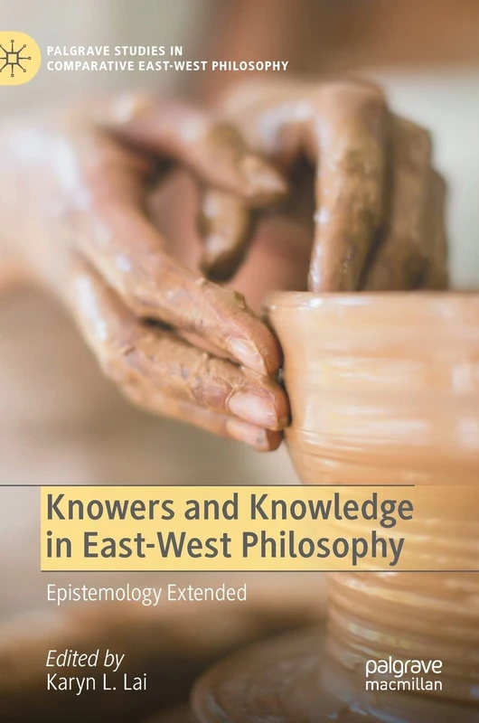 Knowers and Knowledge in East-West Philosophy: Epistemology Extended (Palgrave Studies in Comparative East-West Philosophy)
