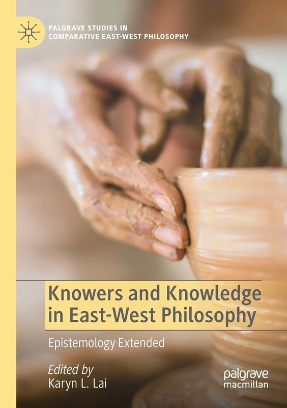 Knowers and Knowledge in East-West Philosophy: Epistemology Extended (Palgrave Studies in Comparative East-West Philosophy)