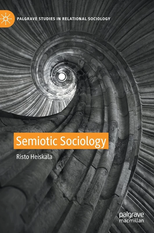 Semiotic Sociology (Palgrave Studies in Relational Sociology)